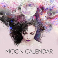 2025 Moon Calendar : A Month-to-a-Page Moon Calendar for the Soul - Melanie Spears