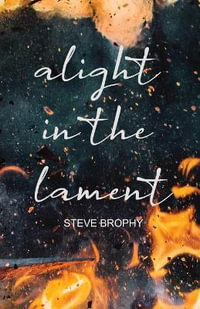 alight in the lament - Steve Brophy