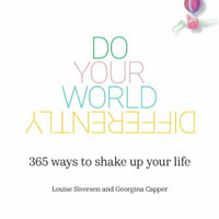 Do Your World Differently | 365 ways to shake up your life - Louise Siversen