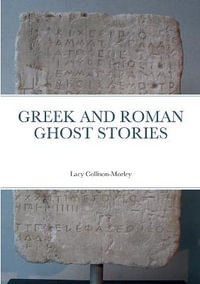 Greek and Roman Ghost Stories - Lacy Collison-Morley