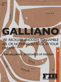 Galliano : Renegades of Fashion - Paul G. Roberts