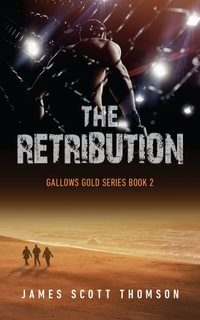 The Retribution : Gallows Gold Series Book 2 - James  Scott Thomson