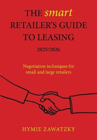 The SMART Retailer's Guide to Leasing 2025/2026 : Negotiation techniques for small and large retailers - Hymie Zawatzky