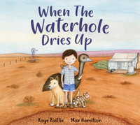 When the Waterhole Dries Up - Kaye Baillie