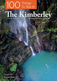 100 Things To See In The Kimberley : 2nd Edition - Scotty Connell