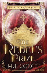 The Rebel's Prize : Daughter of Ravens - M. J. Scott