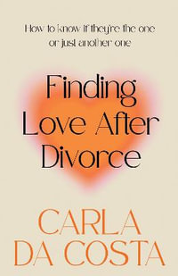 Finding Love After Divorce : How to know if they're the one or just another one - Carla Da Costa
