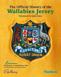 The Official History of the Wallabies Jersey : The Journey to Find Wallaby Gold - Michael Fahey & Mark Cashman