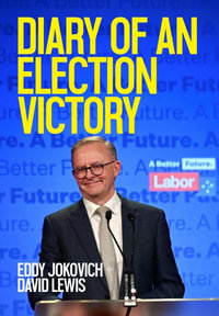 Diary of an Election Victory : Labor's rise to power - Eddy Jokovich