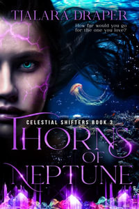 Thorns of Neptune : Celestial Shifters - Tjalara Draper