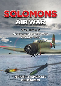 Solomons Air War Volume 2 : Guadalcanal & Santa Cruz October 1942 - Michael Claringbould