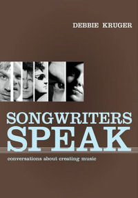 Songwriters Speak : Conversations about Creating Music - Debbie Kruger