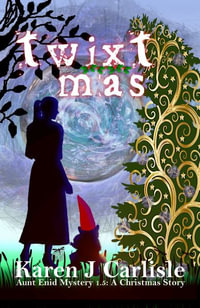 Twixtmas : An Aunt Enid Christmas Story (of sorts) - Karen J Carlisle