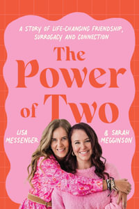 The Power of Two : A story of life-changing friendship, surrogacy and connection - Lisa Messenger