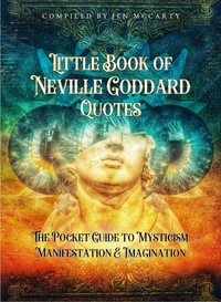 Little Book of Neville Goddard Quotes : The Pocket Guide to Mysticism, Manifestation & Imagination - Jen McCarty