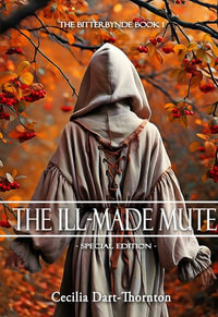 The Ill-Made Mute : Special Edition - Cecilia Dart-Thornton