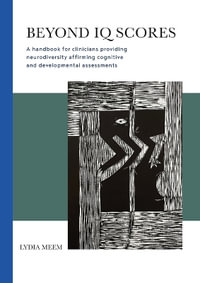 Beyond IQ Scores : A handbook for clinicians providing neurodiversity affirming cognitive and developmental assessments - Lydia Meem