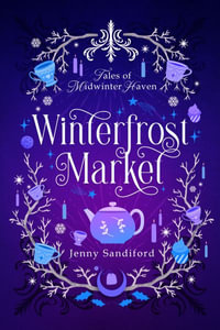 Winterfrost Market : Tales of Midwinter Haven - Jenny Sandiford