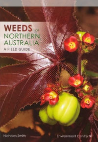 Weeds Of Northern Australia Field Guide : A Field Guide - Nicholas Smith