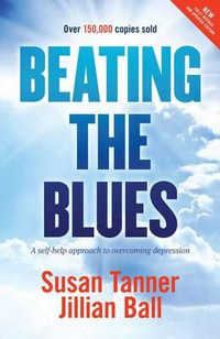 Beating the Blues : A Self Help Approach to Overcoming Depression - Susan Tanner