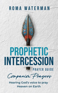 Prophetic Intercession Prayer Guide : Companion Prayers - Roma Waterman