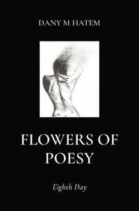 Flowers of Poesy : Eighth Day - Dany M. Hatem