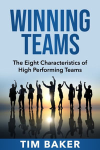 Winning Teams : The Eight Characteristics of High Performing Teams - Tim Baker