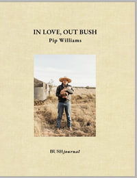 In Love, Out Bush - Pip Williams