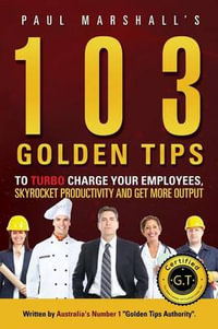 103 Golden Tips to Turbo Charge Your Employees, Skyrocket Productivity and Get More Output - Marshall Paul