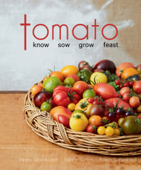 Tomato : Know, Sow, Grow, Feast - Penny Woodward