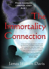 The Immortality Connection : Private Investigator Cameron Josey - James William Davis