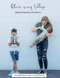 Where is my Village? : Breastfeeding Journeys - Olivia Brown