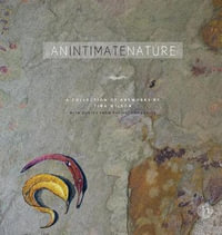 An Intimate Nature : Volume 1: A collection of artworks by Tina Wilson - Tina Wilson