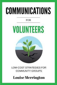 Communications for Volunteers : Low-Cost Strategies for Community Groups - TBD