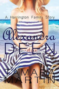 Alexandra Deen : A Harrington Family Story - Tamara Kaye Martin