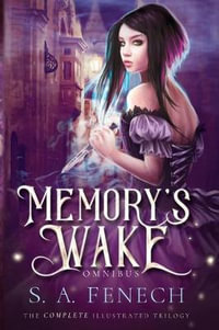 Memory's Wake Omnibus : The Complete Illustrated YA Fantasy Series - Selina A. Fenech