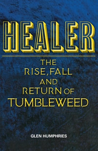 Healer : The Rise, Fall and Return of Tumbleweed - Glen Humphries