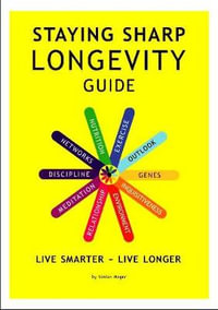 Longevity Guide : Live Smarter -- Live Longer - Aracaria