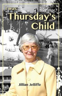 I was Thursday's Child - Jillian Jelliffe