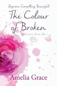 The Colour of Broken - Amelia Grace