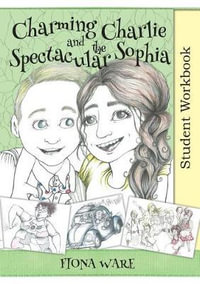 Charming Charlie and the Spectacular Sophia Student Workbook - Fiona Ware