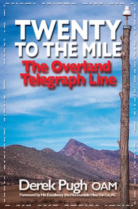 Twenty to the Mile: The Overland Telegraph Line : The greatest engineering feat of 19th century Australia - Derek Pugh