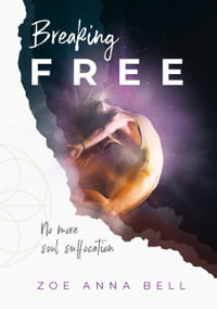 Breaking Free : No More Soul Suffocation - Zoe Anna Bell