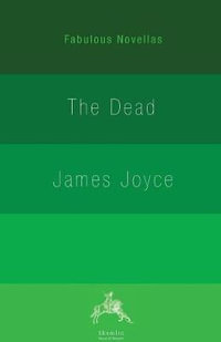 The Dead : Fabulous Novellas - James Joyce