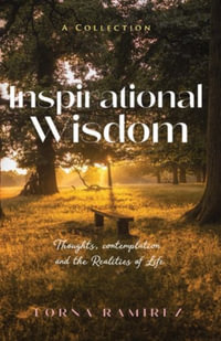 Inspirational Wisdom : Thoughts, contemplation and the realities of life - Lorna Ramirez