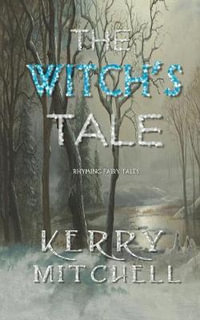 The Witch's Tale : Rhyming Fairy Tales - Kerry Mitchell