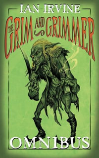 The Grim and Grimmer Omnibus : Grim and Grimmer - Ian Irvine