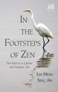 In the Footsteps of Zen : Path to a Calmer and Happier Life - Meng Sing Lim