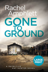 Gone to Ground : Detective Kay Hunter - Rachel Amphlett