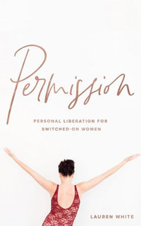 Permission : Personal liberation for switched on women - Lauren White